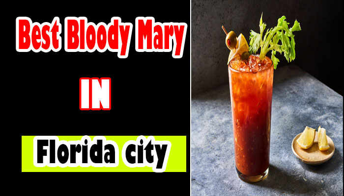 From Miami to Orlando: Tracking Down the 15 Best Bloody Mary in Florida City