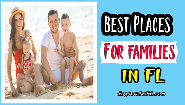 Exploring the Best Places for Families in Florida – Top 11 Destinations