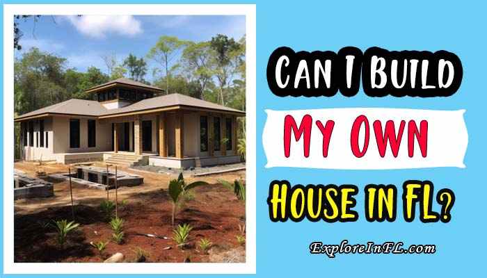 Can I build my own house in Florida? A Comprehensive Guide