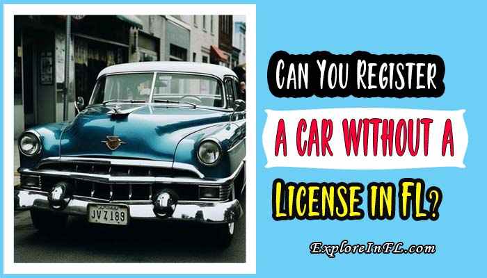 Can You Register a Car Without a License in Florida?