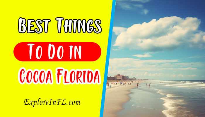 9 Best Things To Do in Cocoa Florida: A Local’s Guide