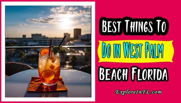 15 Best Things To Do in West Palm Beach Florida: You Can’t Miss!