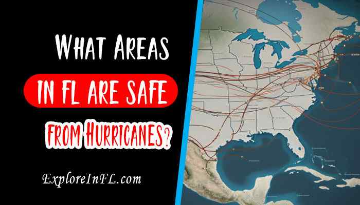 Exploring Safe Havens: What Areas in Florida are Safe from Hurricanes?