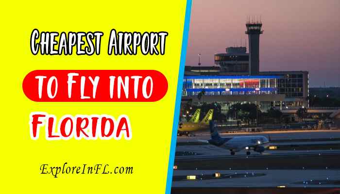 What’s The Cheapest Airport to Fly into Florida? Most Budget Airlines